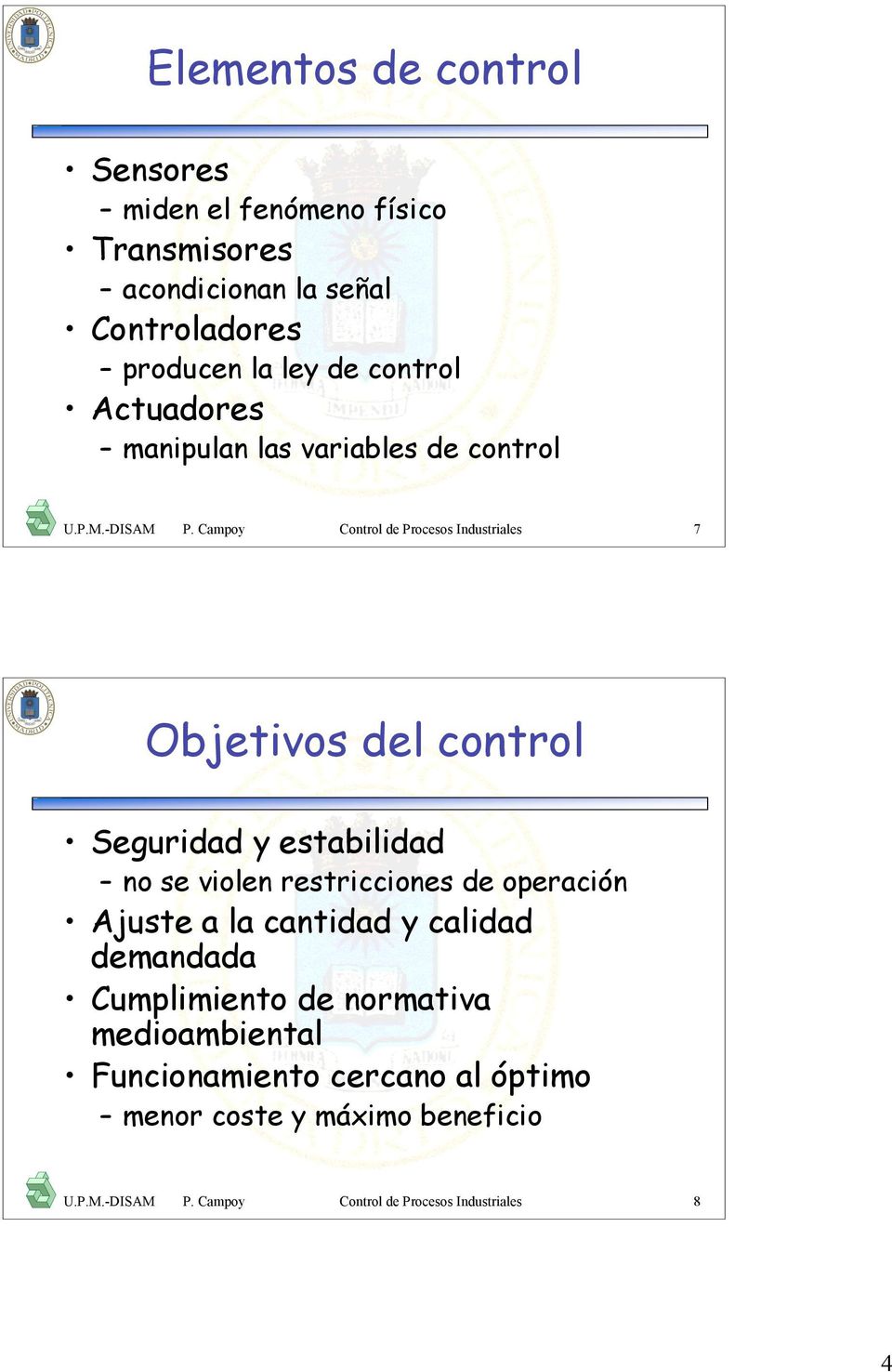 Campoy Control de Procesos Industriales 7 Objetivos del control Seguridad y estabilidad no se violen restricciones de operación
