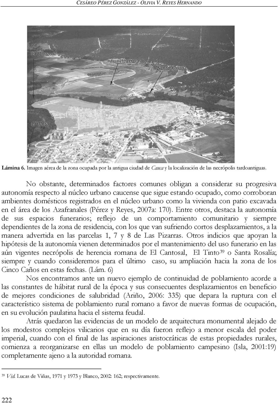 en el núcleo urbano como la vivienda con patio excavada en el área de los Azafranales (Pérez y Reyes, 2007a: 170).