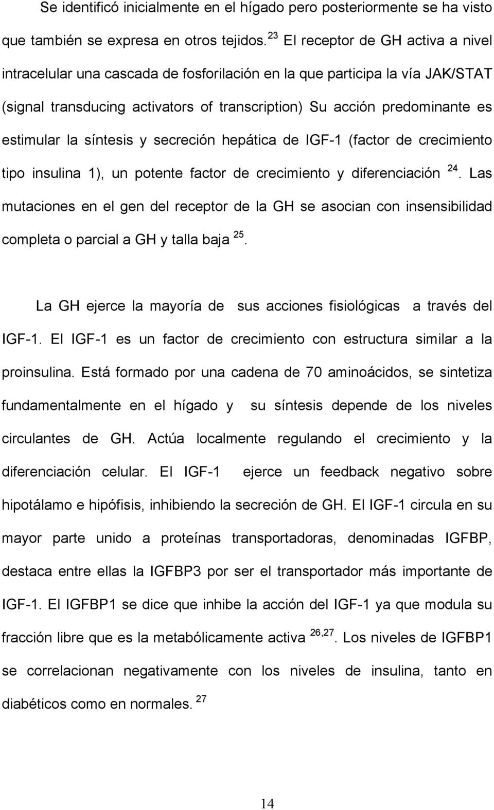 la síntesis y secreción hepática de IGF-1 (factor de crecimiento tipo insulina 1), un potente factor de crecimiento y diferenciación 24.
