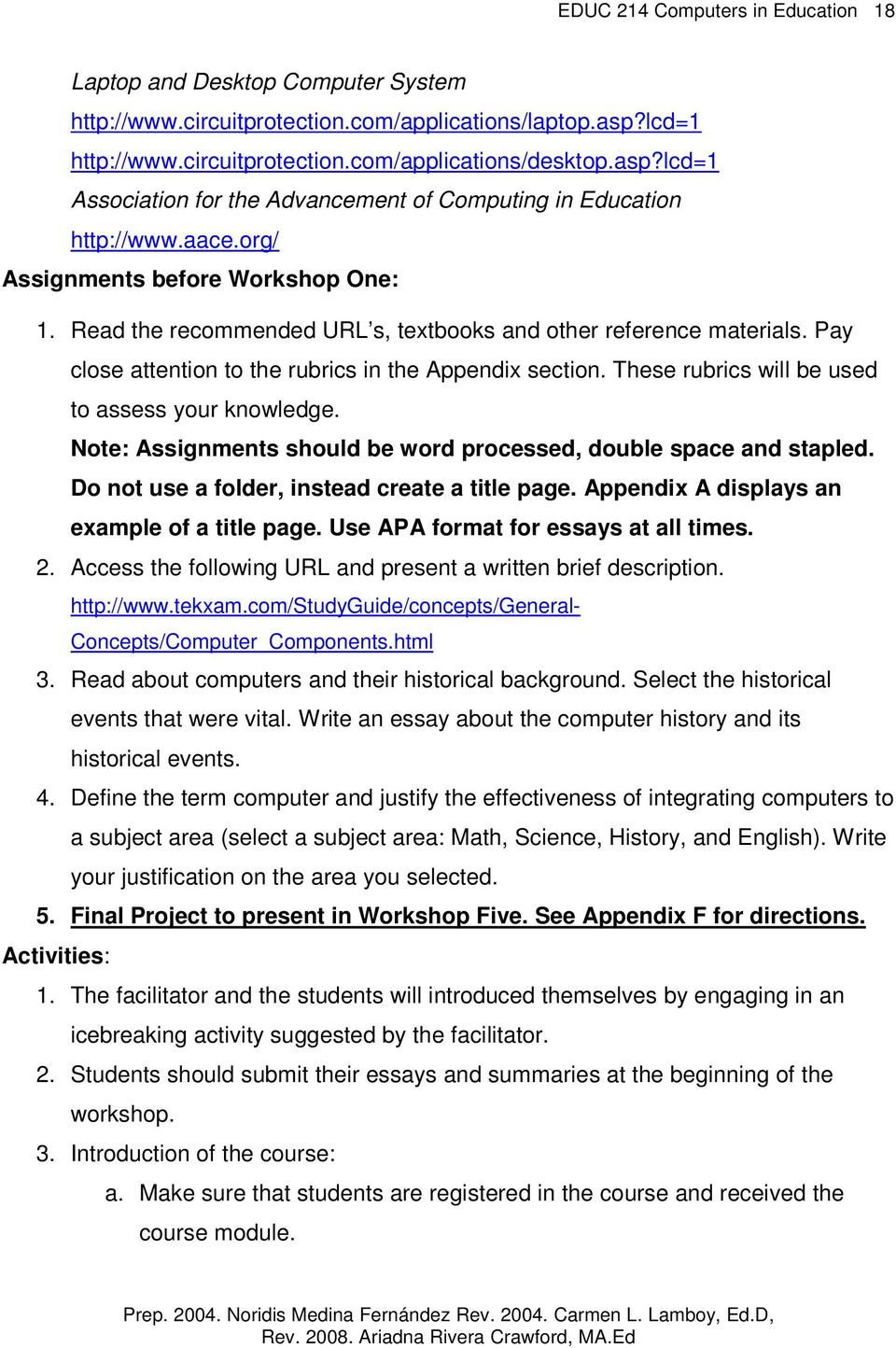 Read the recommended URL s, textbooks and other reference materials. Pay close attention to the rubrics in the Appendix section. These rubrics will be used to assess your knowledge.