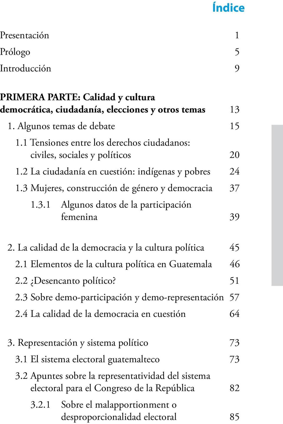 La calidad de la democracia y la cultura política 45 2.1 Elementos de la cultura política en Guatemala 46 2.2 Desencanto político? 51 2.3 Sobre demo-participación y demo-representación 57 2.
