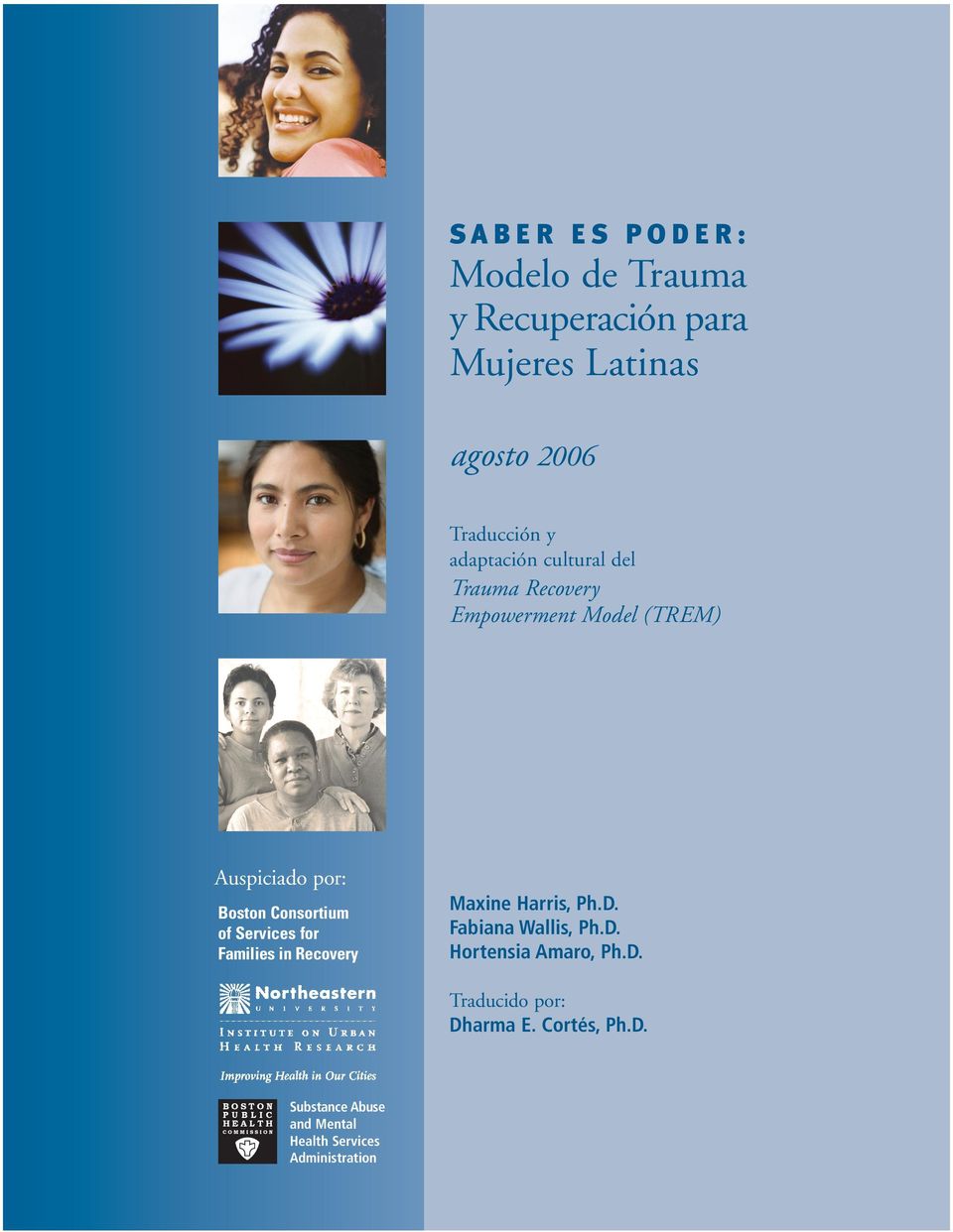 Services for Families in Recovery Maxine Harris, Ph.D. Fabiana Wallis, Ph.D. Hortensia Amaro, Ph.D. Traducido por: Dharma E.