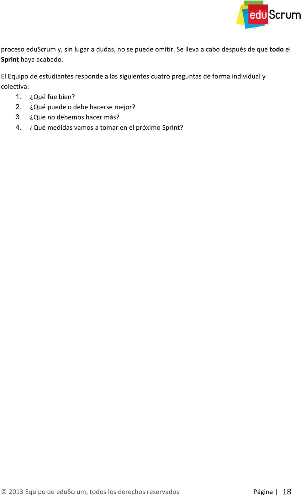 El Equipo de estudiantes responde a las siguientes cuatro preguntas de forma individual y colectiva: 1.
