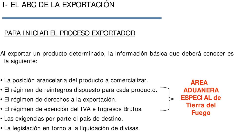 El régimen de reintegros dispuesto para cada producto. El régimen de derechos a la exportación.