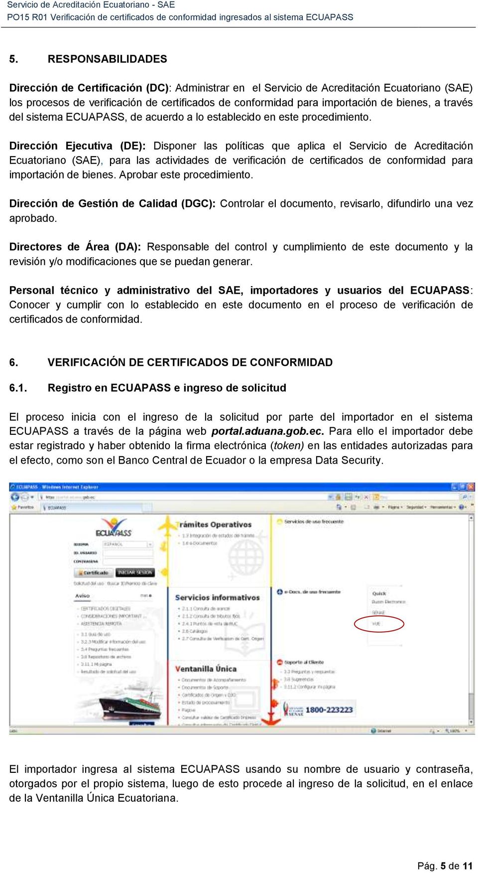 Dirección Ejecutiva (DE): Disponer las políticas que aplica el Servicio de Acreditación Ecuatoriano (SAE), para las actividades de verificación de certificados de conformidad para importación de