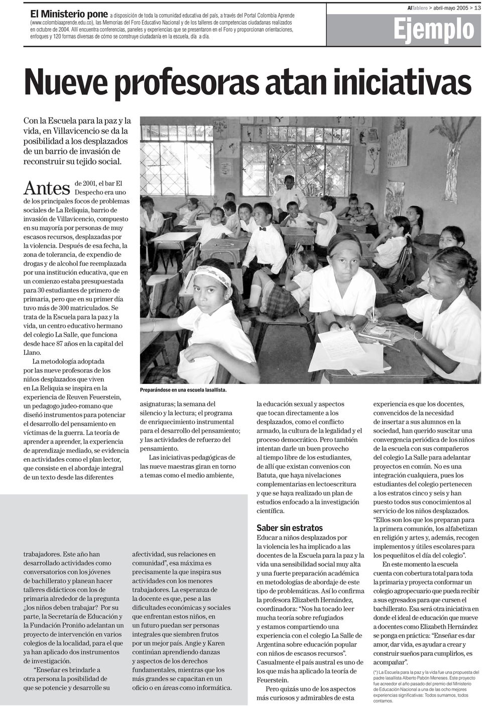 AlTablero > abril-mayo 2005 > 13 Ejemplo Nueve profesoras atan iniciativas Con la Escuela para la paz y la vida, en Villavicencio se da la posibilidad a los desplazados de un barrio de invasión de