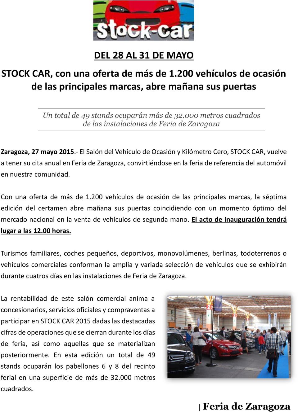 - El Salón del Vehículo de Ocasión y Kilómetro Cero, STOCK CAR, vuelve a tener su cita anual en Feria de Zaragoza, convirtiéndose en la feria de referencia del automóvil en nuestra comunidad.