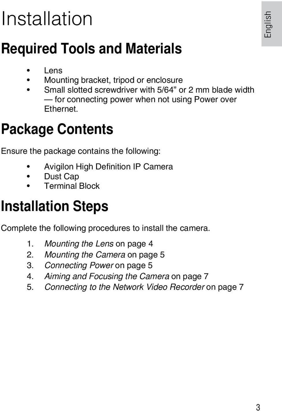 Package Contents Ensure the package contains the following: Avigilon High Definition IP Camera Dust Cap Terminal Block Installation Steps Complete