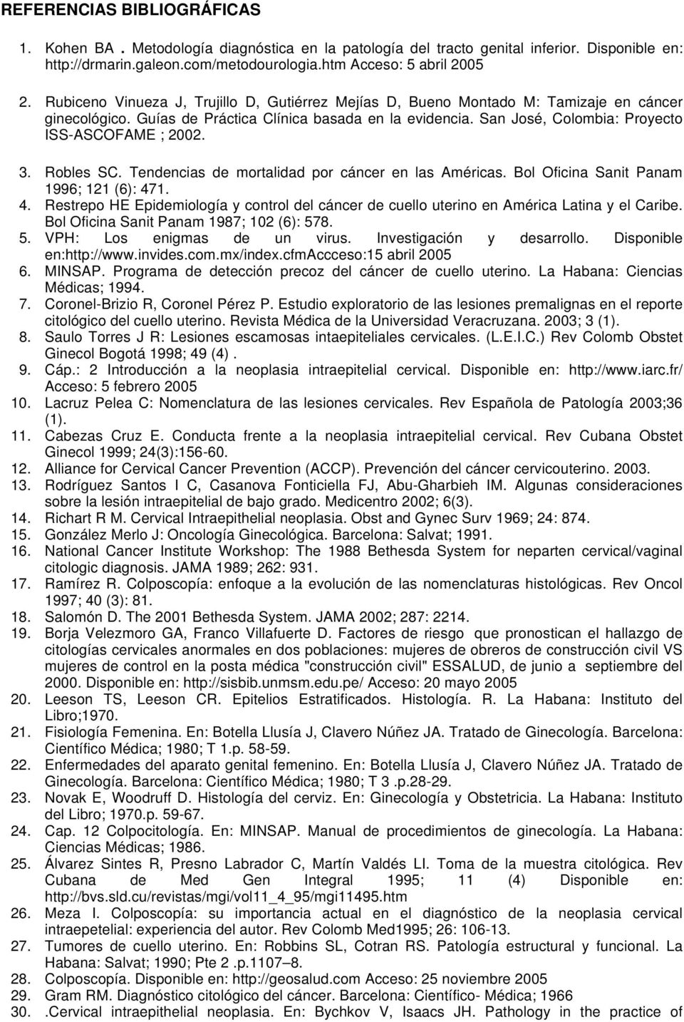 San José, Colombia: Proyecto ISS-ASCOFAME ; 2002. 3. Robles SC. Tendencias de mortalidad por cáncer en las Américas. Bol Oficina Sanit Panam 1996; 121 (6): 47