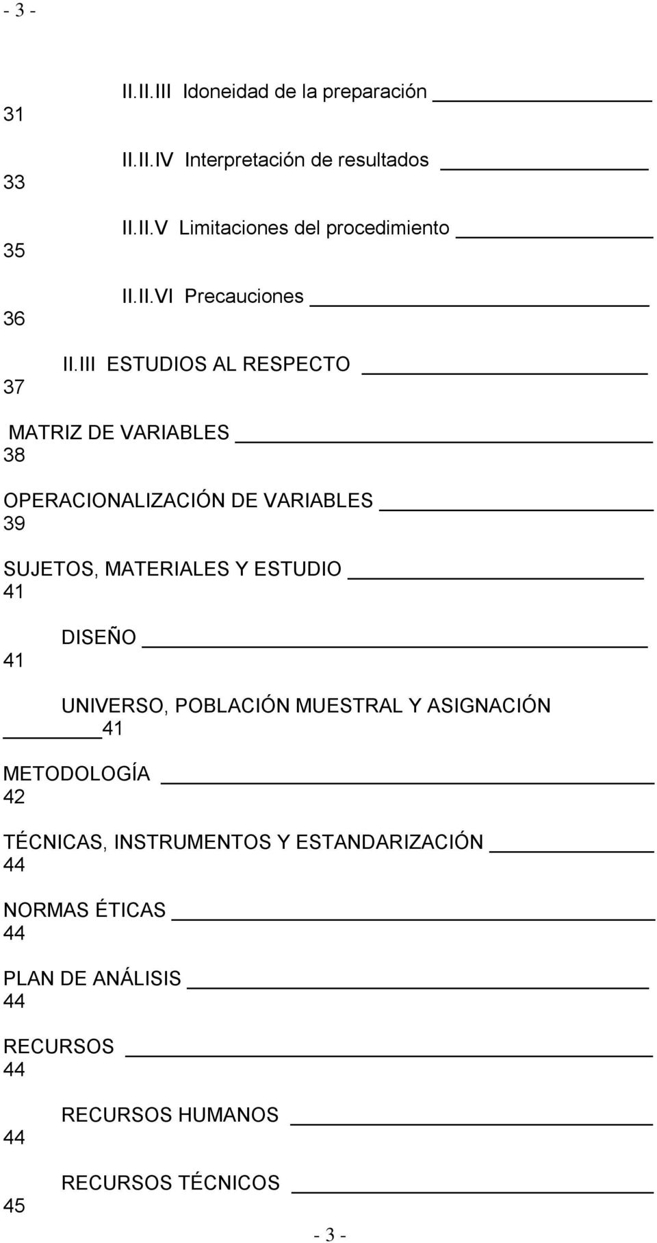III ESTUDIOS AL RESPECTO MATRIZ DE VARIABLES 38 OPERACIONALIZACIÓN DE VARIABLES 39 SUJETOS, MATERIALES Y ESTUDIO 41 41