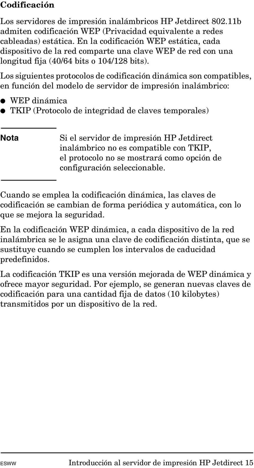 Los siguientes protocolos de codificación dinámica son compatibles, en función del modelo de servidor de impresión inalámbrico: WEP dinámica TKIP (Protocolo de integridad de claves temporales) Nota