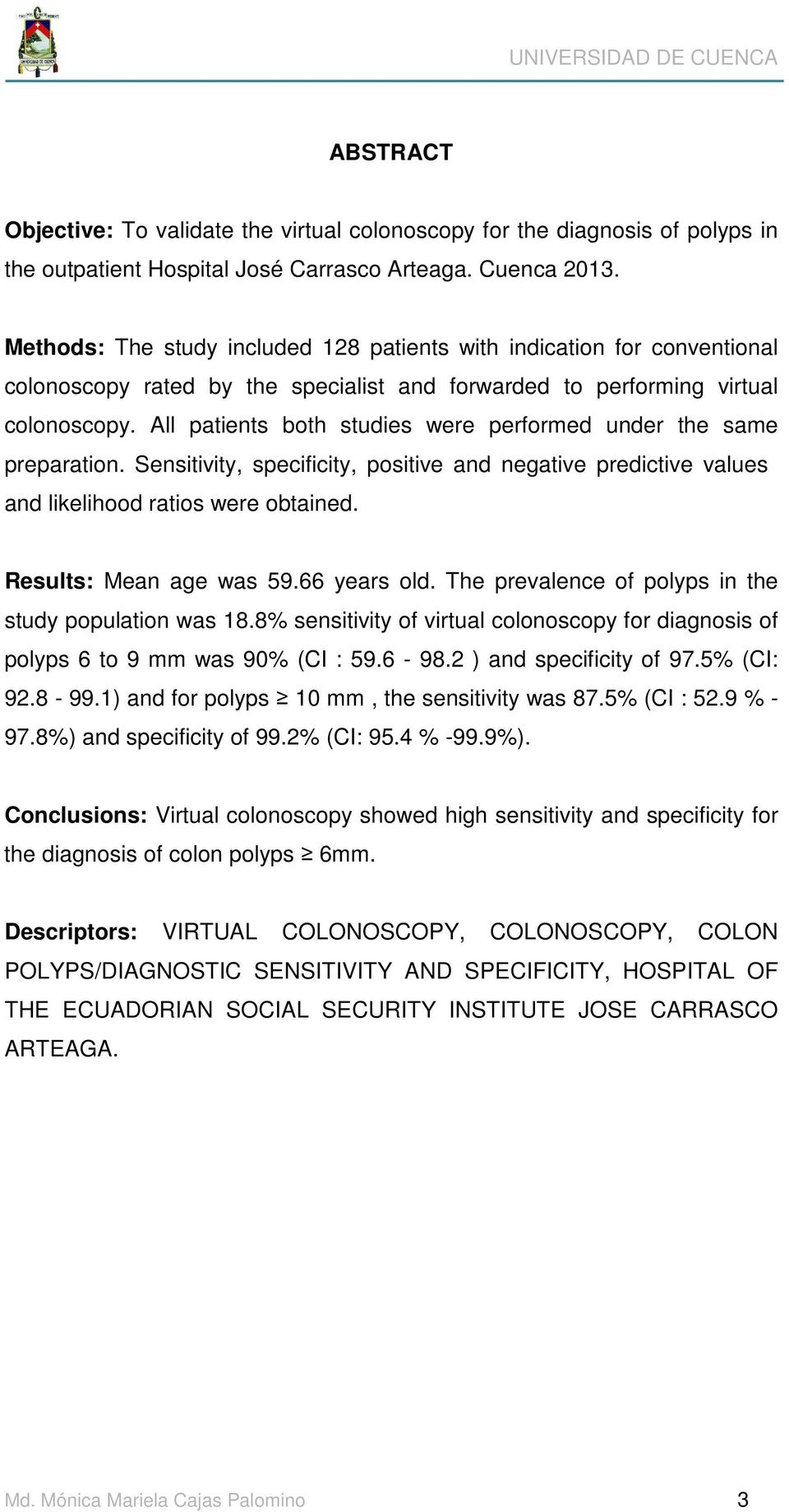 All patients both studies were performed under the same preparation. Sensitivity, specificity, positive and negative predictive values and likelihood ratios were obtained. Results: Mean age was 59.