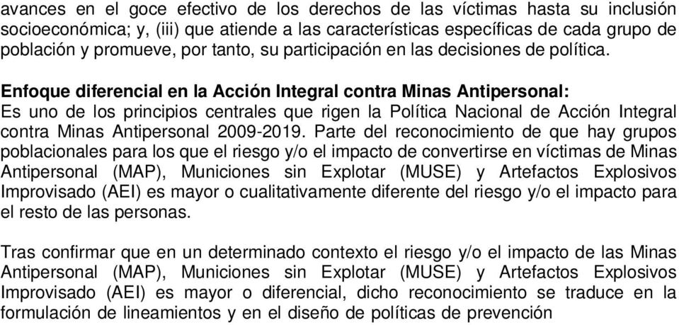 Enfoque diferencial en la Acción Integral contra Minas Antipersonal: Es uno de los principios centrales que rigen la Política Nacional de Acción Integral contra Minas Antipersonal 2009-2019.