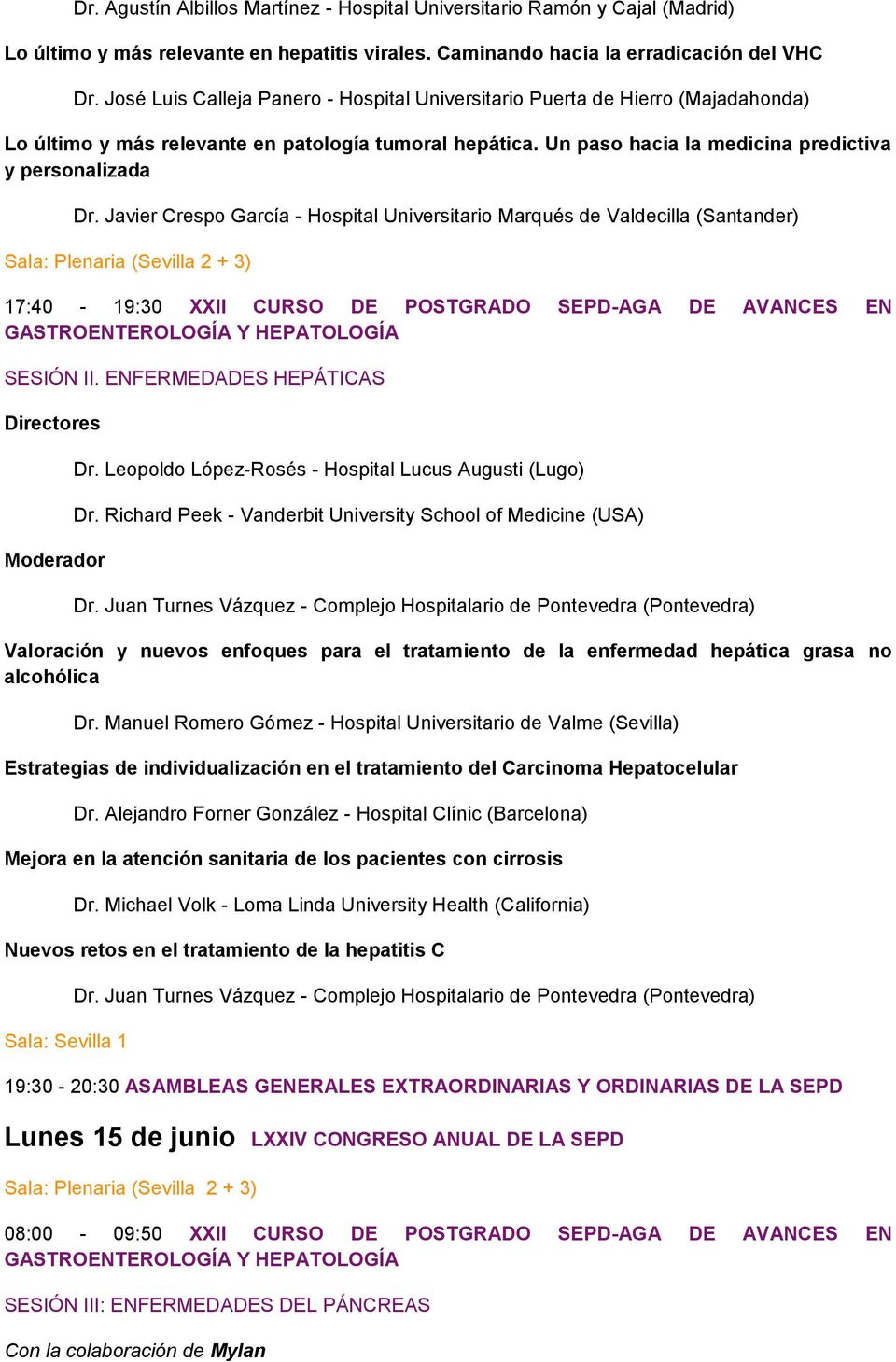 Javier Crespo García - Hospital Universitario Marqués de Valdecilla (Santander) 17:40-19:30 XXII CURSO DE POSTGRADO SEPD-AGA DE AVANCES EN GASTROENTEROLOGÍA Y HEPATOLOGÍA SESIÓN II.