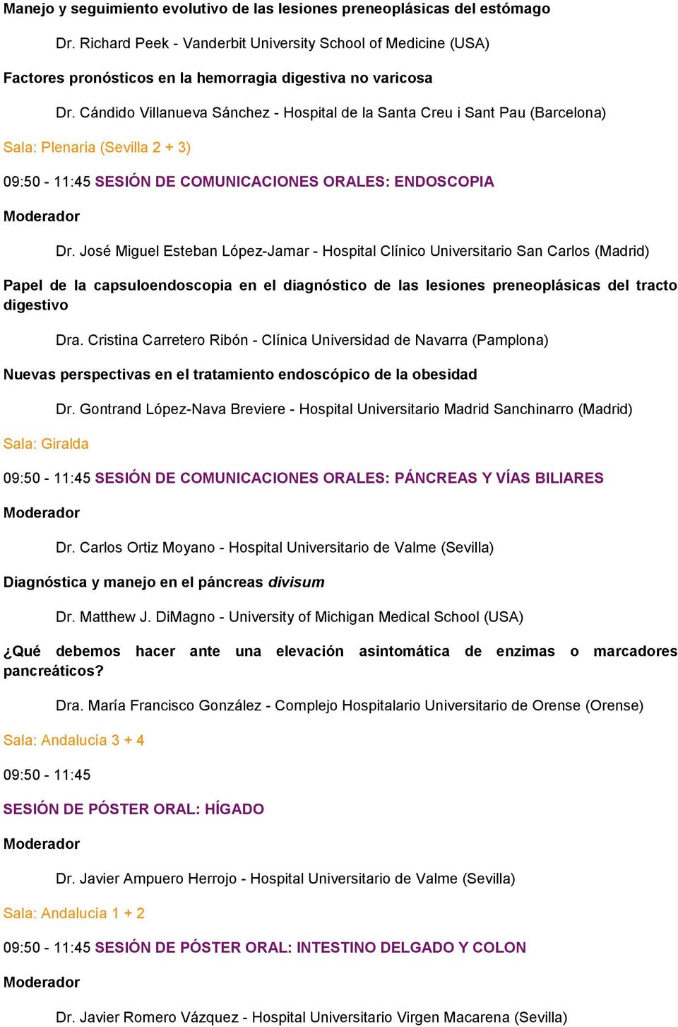 Cándido Villanueva Sánchez - Hospital de la Santa Creu i Sant Pau (Barcelona) 09:50-11:45 SESIÓN DE COMUNICACIONES ORALES: ENDOSCOPIA Dr.
