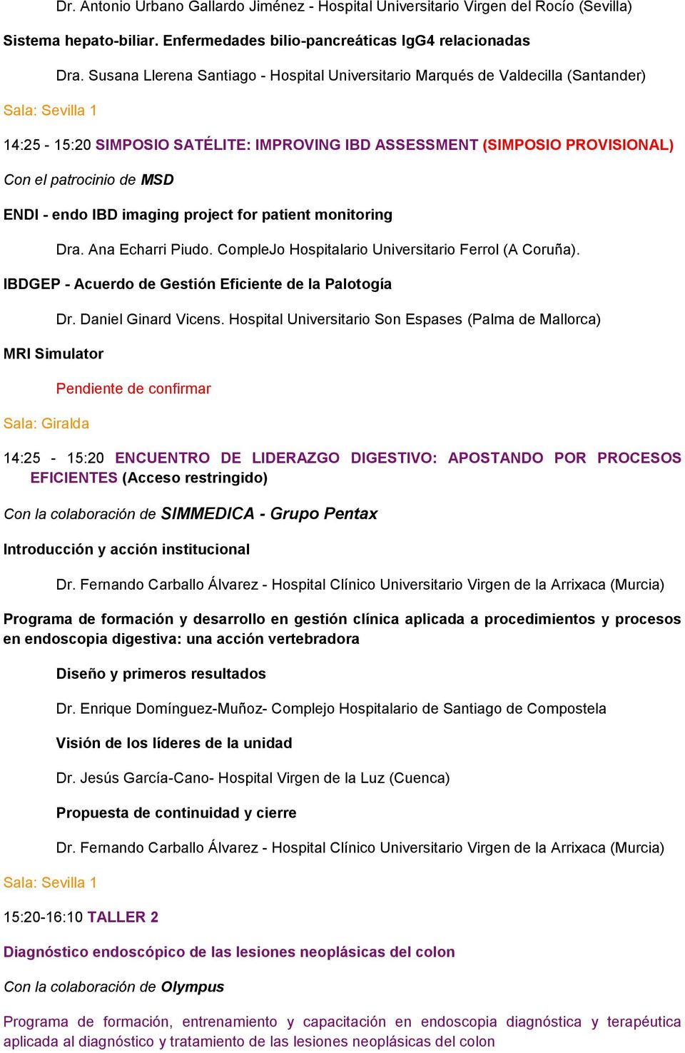 IBD imaging project for patient monitoring Dra. Ana Echarri Piudo. CompleJo Hospitalario Universitario Ferrol (A Coruña).