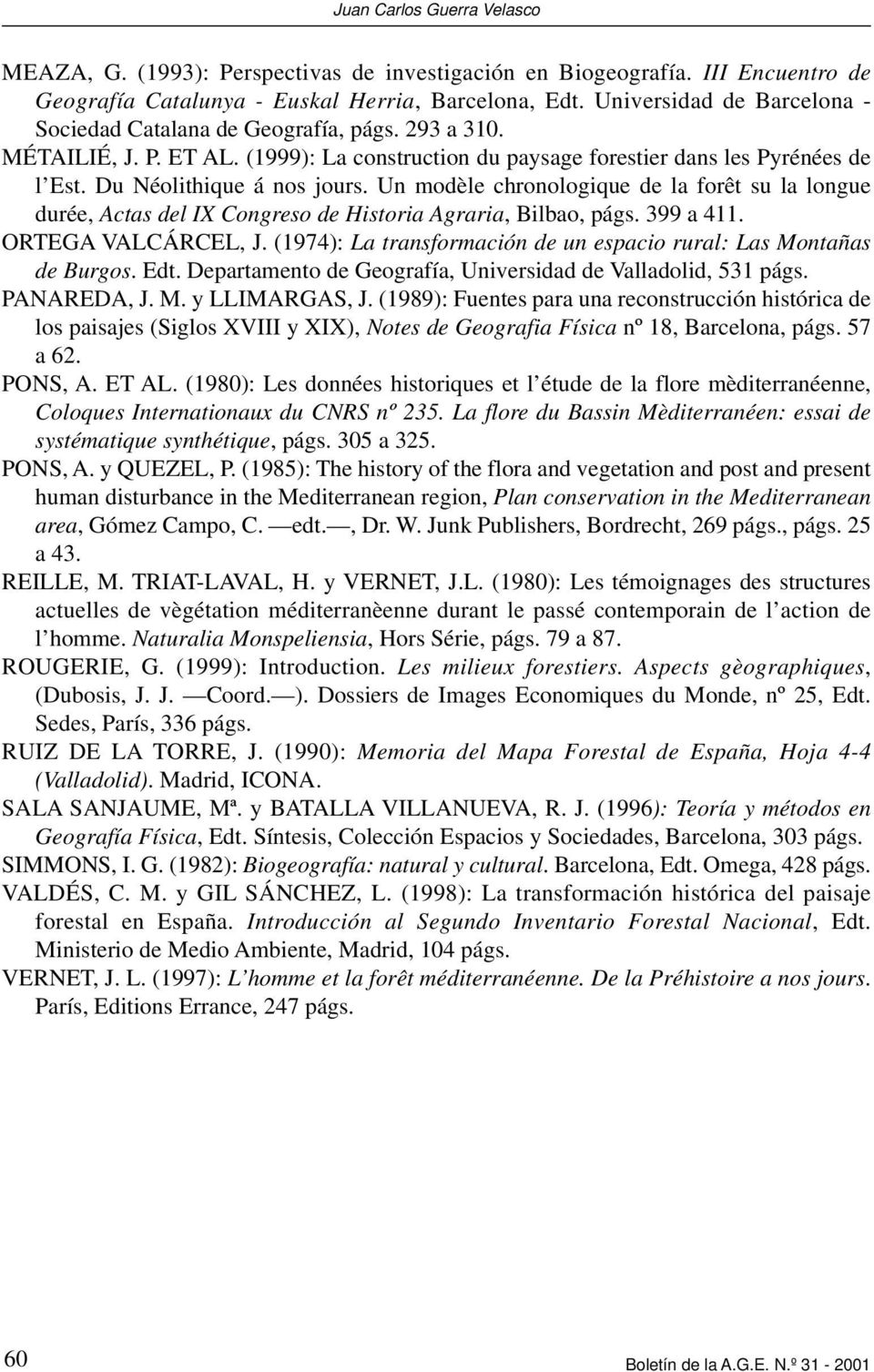Un modèle chronologique de la forêt su la longue durée, Actas del IX Congreso de Historia Agraria, Bilbao, págs. 399 a 411. ORTEGA VALCÁRCEL, J.