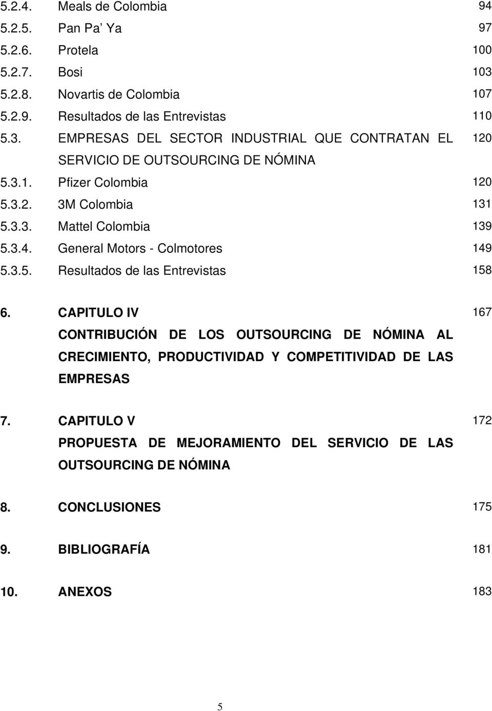 3.2. 3M Colombia 131 5.3.3. Mattel Colombia 139 5.3.4. General Motors - Colmotores 149 5.3.5. Resultados de las Entrevistas 158 6.