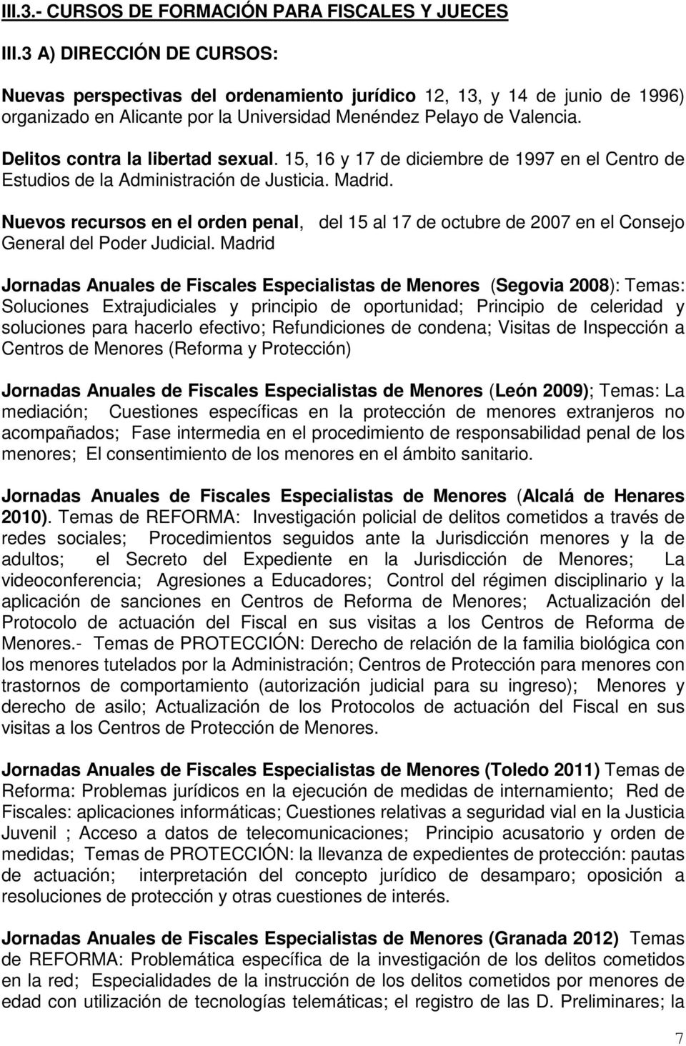 Delitos contra la libertad sexual. 15, 16 y 17 de diciembre de 1997 en el Centro de Estudios de la Administración de Justicia. Madrid.