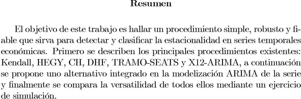 Primero se describen los principales procedimientos existentes: Kendall, HEGY, CH, DHF, TRAMO-SEATS y X12-ARIMA, a