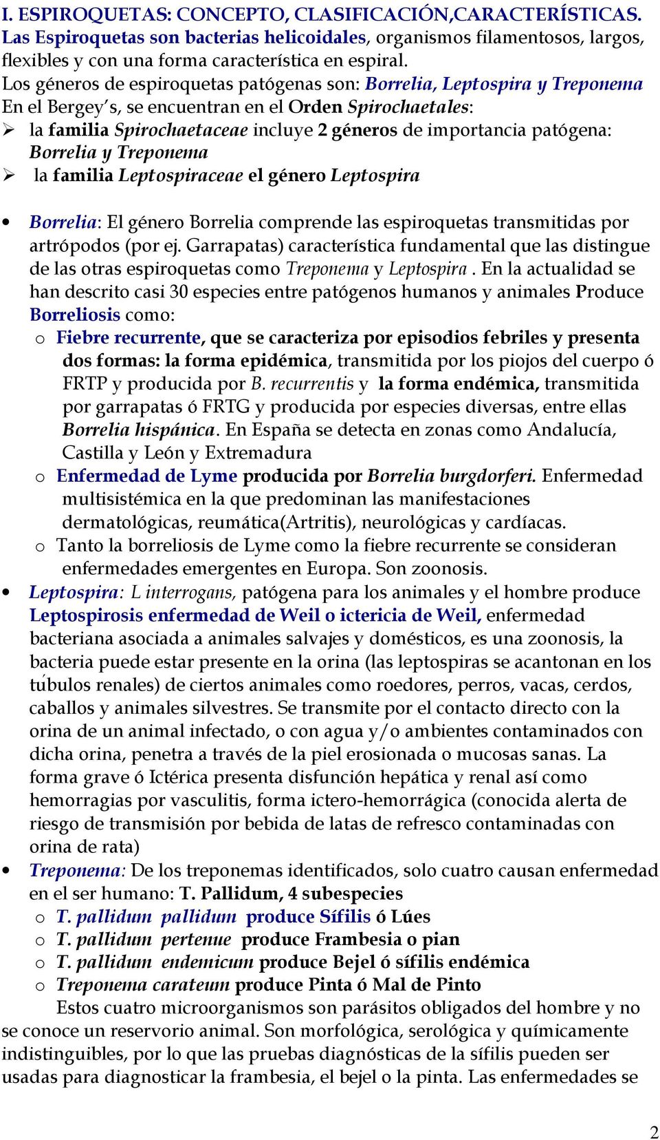 patógena: Borrelia y Treponema la familia Leptospiraceae el género Leptospira Borrelia: El género Borrelia comprende las espiroquetas transmitidas por artrópodos (por ej.