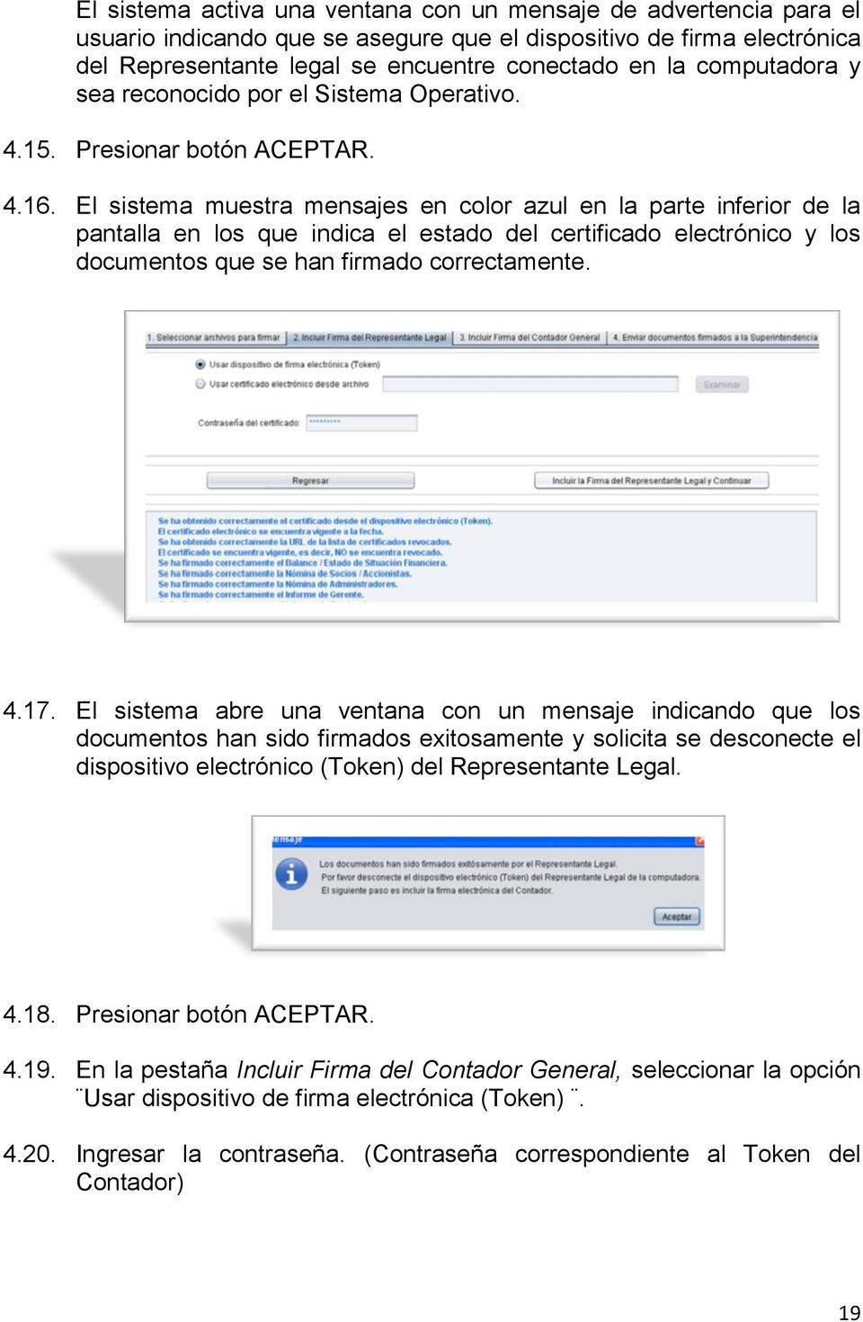 El sistema muestra mensajes en color azul en la parte inferior de la pantalla en los que indica el estado del certificado electrónico y los documentos que se han firmado correctamente. 4.17.