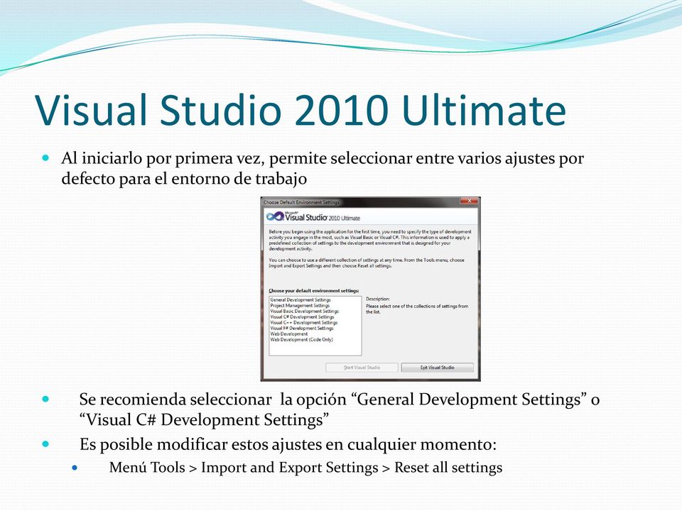 opción General Development Settings o Visual C# Development Settings Es posible