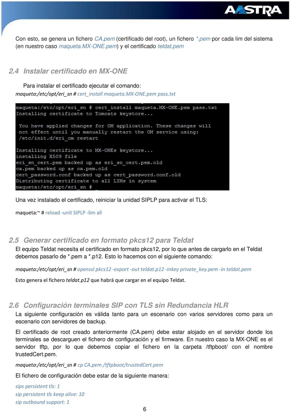 txt Una vez instalado el certificado, reiniciar la unidad SIPLP para activar el TLS: maqueta:~ # reload unit SIPLP lim all 2.