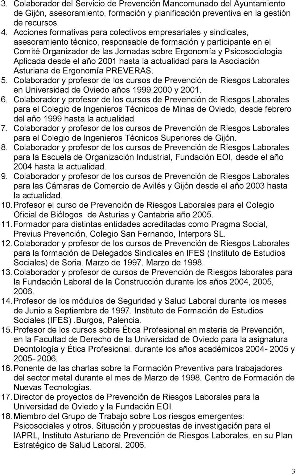 Psicosociologia Aplicada desde el año 2001 hasta la actualidad para la Asociación Asturiana de Ergonomía PREVERAS. 5.