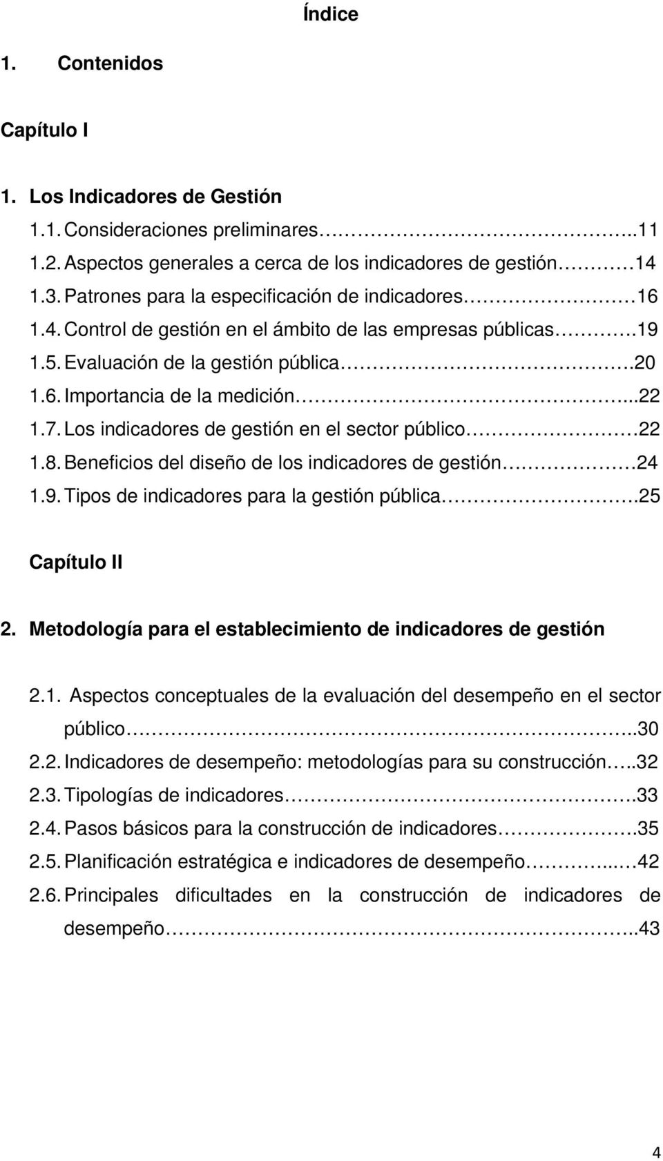 Los indicadores de gestión en el sector público 22 1.8. Beneficios del diseño de los indicadores de gestión 24 1.9. Tipos de indicadores para la gestión pública.25 Capítulo II 2.