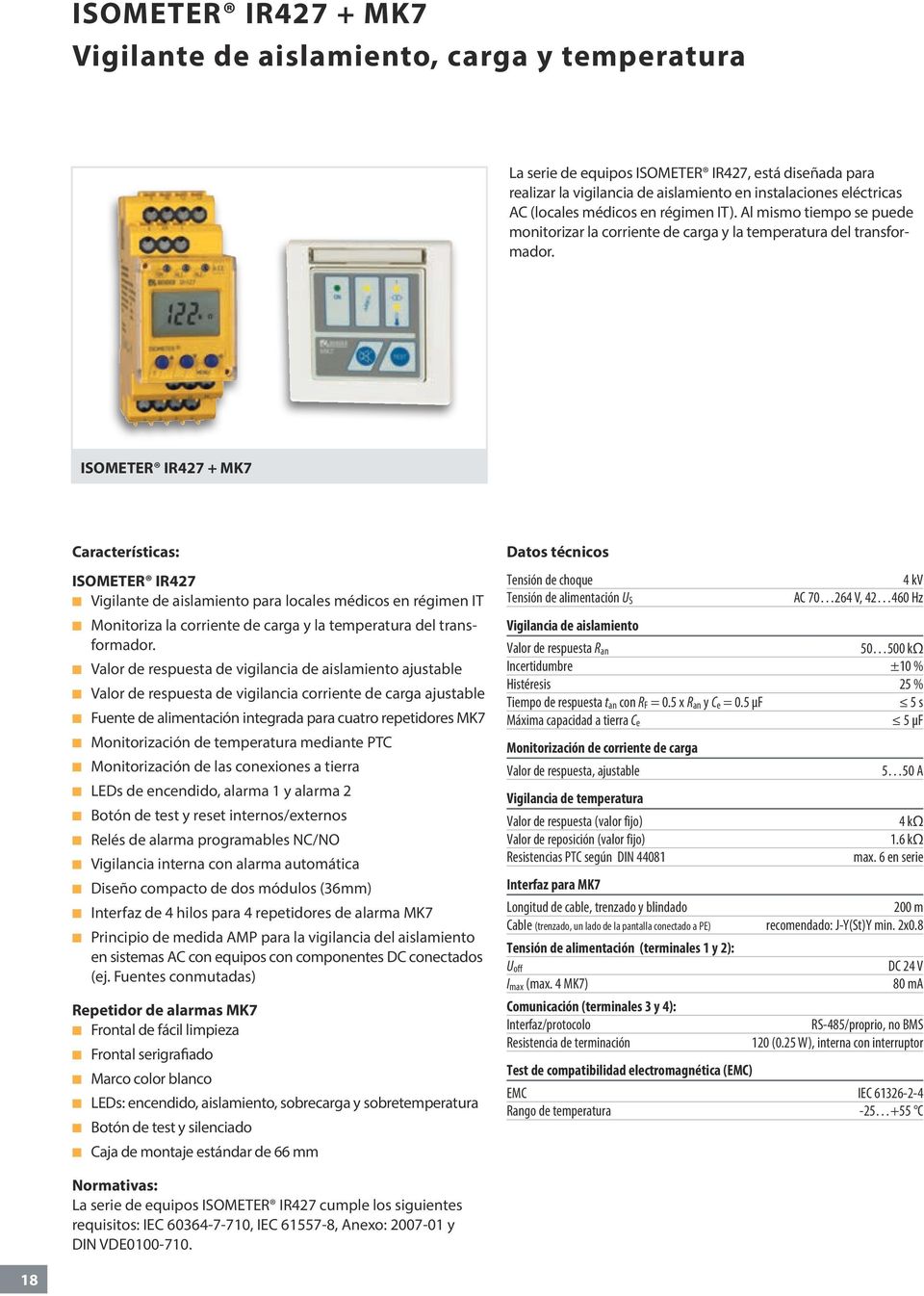 ISOMETER IR427 + MK7 Características: ISOMETER IR427 Vigilante de aislamiento para locales médicos en régimen IT Monitoriza la corriente de carga y la temperatura del transformador.