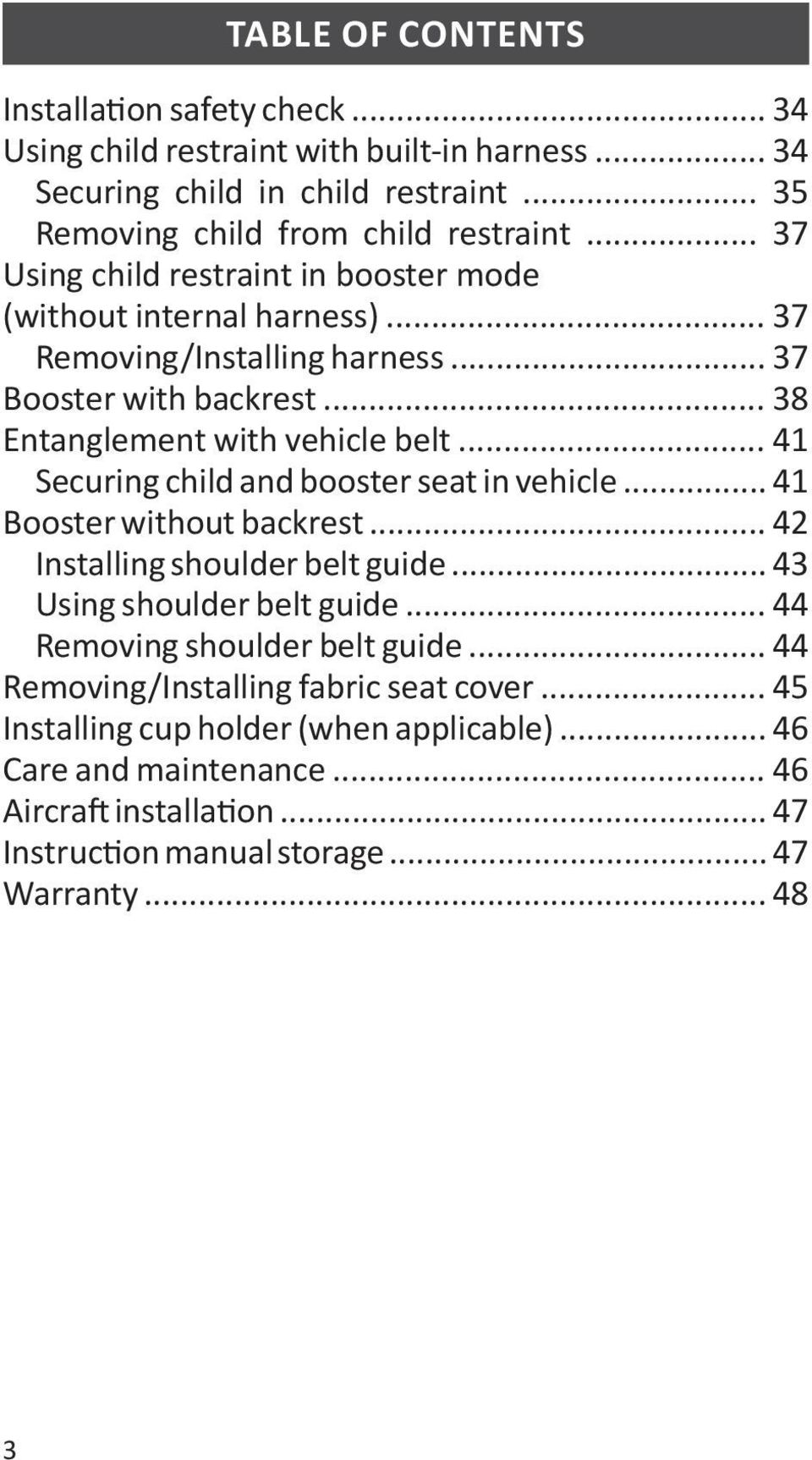 .. 41 Securing child and booster seat in vehicle... 41 Booster without backrest... 42 Installing shoulder belt guide... 43 Using shoulder belt guide... 44 Removing shoulder belt guide.
