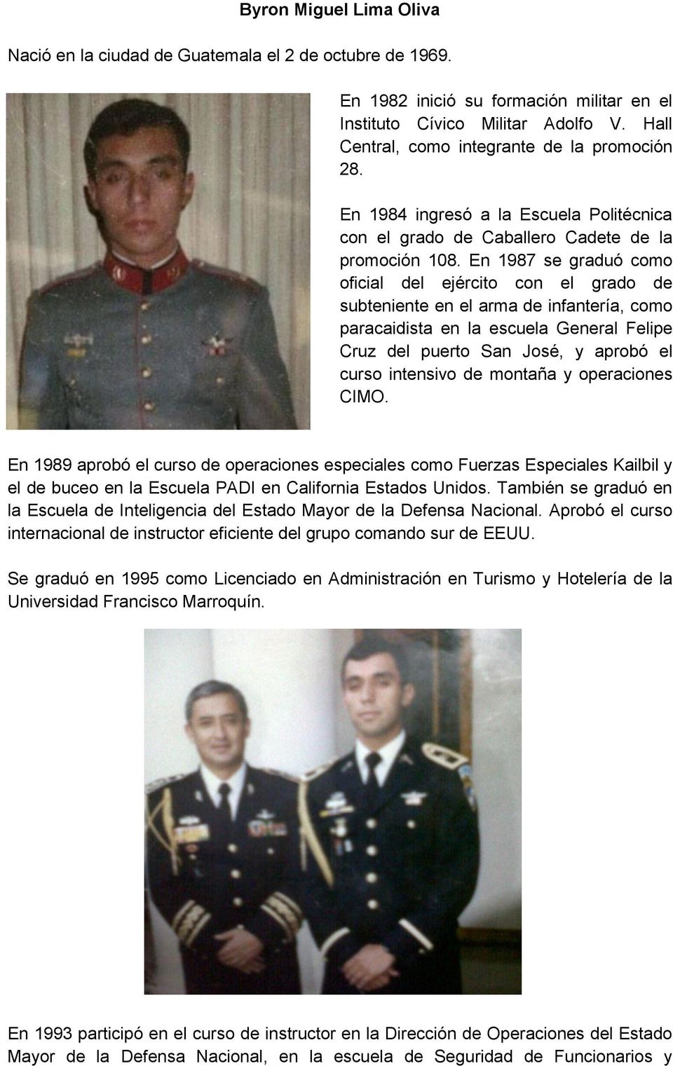 En 1987 se graduó como oficial del ejército con el grado de subteniente en el arma de infantería, como paracaidista en la escuela General Felipe Cruz del puerto San José, y aprobó el curso intensivo