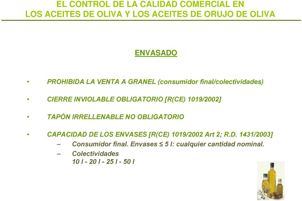 1019/2002] TAPÓN IRRELLENABLE NO OBLIGATORIO CAPACIDAD DE LOS ENVASES [R(CE) 1019/2002 Art 2; R.D. 1431/2003] Consumidor final.