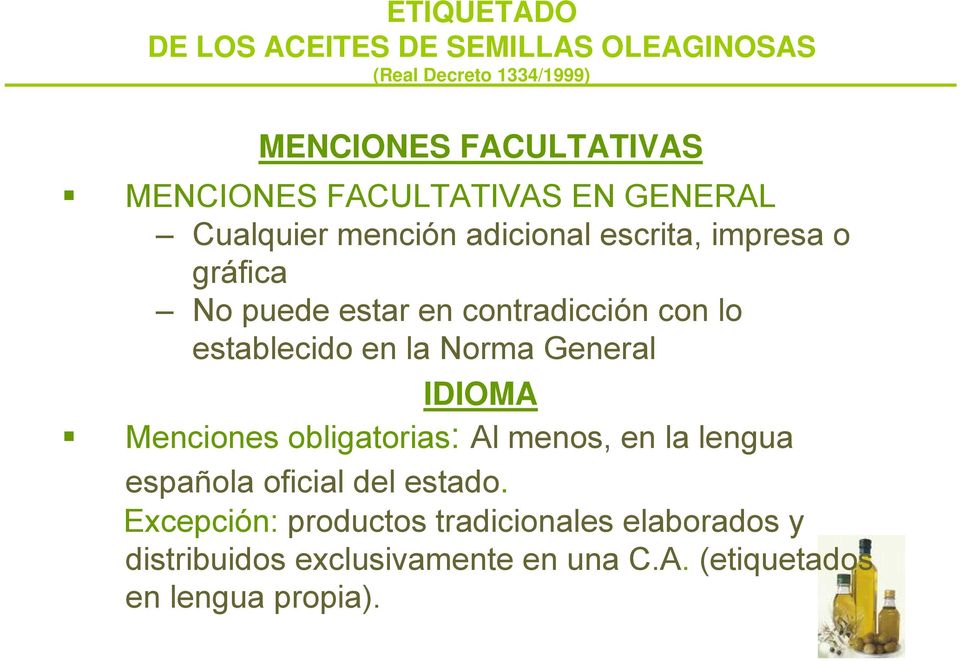 lo establecido en la Norma General IDIOMA Menciones obligatorias: Al menos, en la lengua española oficial del