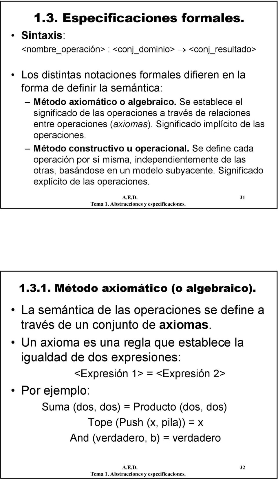 Se establece el significado de las operaciones a través de relaciones entre operaciones (axiomas). Significado implícito de las operaciones. Método constructivo u operacional.