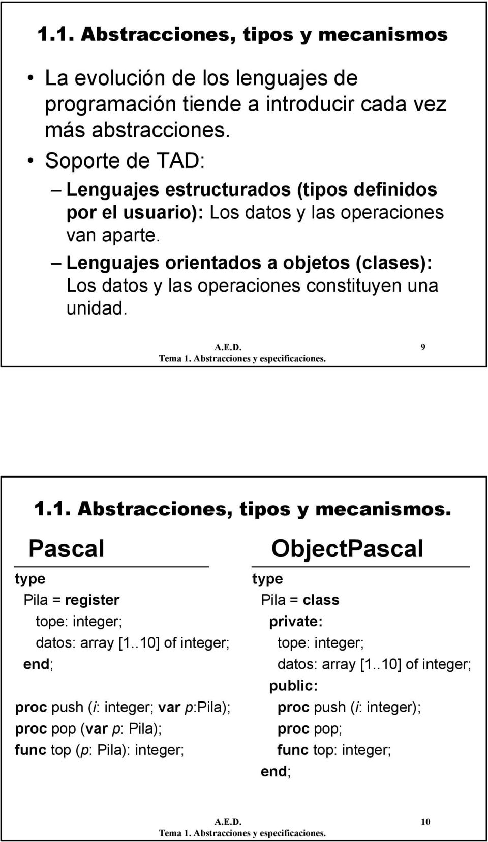 Lenguajes orientados a objetos (clases): Los datos y las operaciones constituyen una unidad. A.E.D. 9 1.1. Abstracciones, tipos y mecanismos.