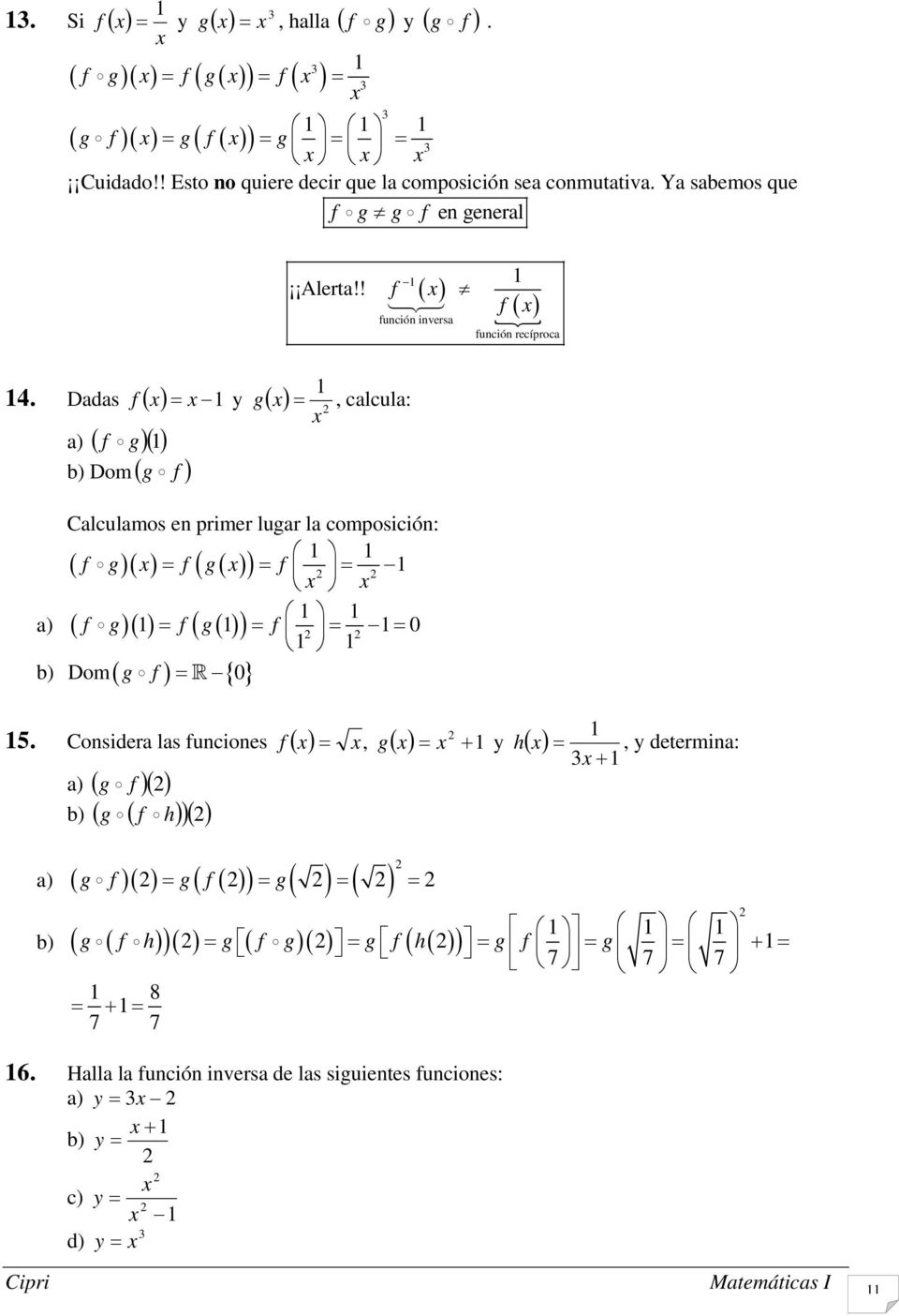 ! f 1, calcula: función inversa Calculamos en primer lugar la composición: 1 1 f g f g f 1 f 1 1 g 1 f g 1 f 1 0 1 1 g f 0 a) b) Dom 1 f función