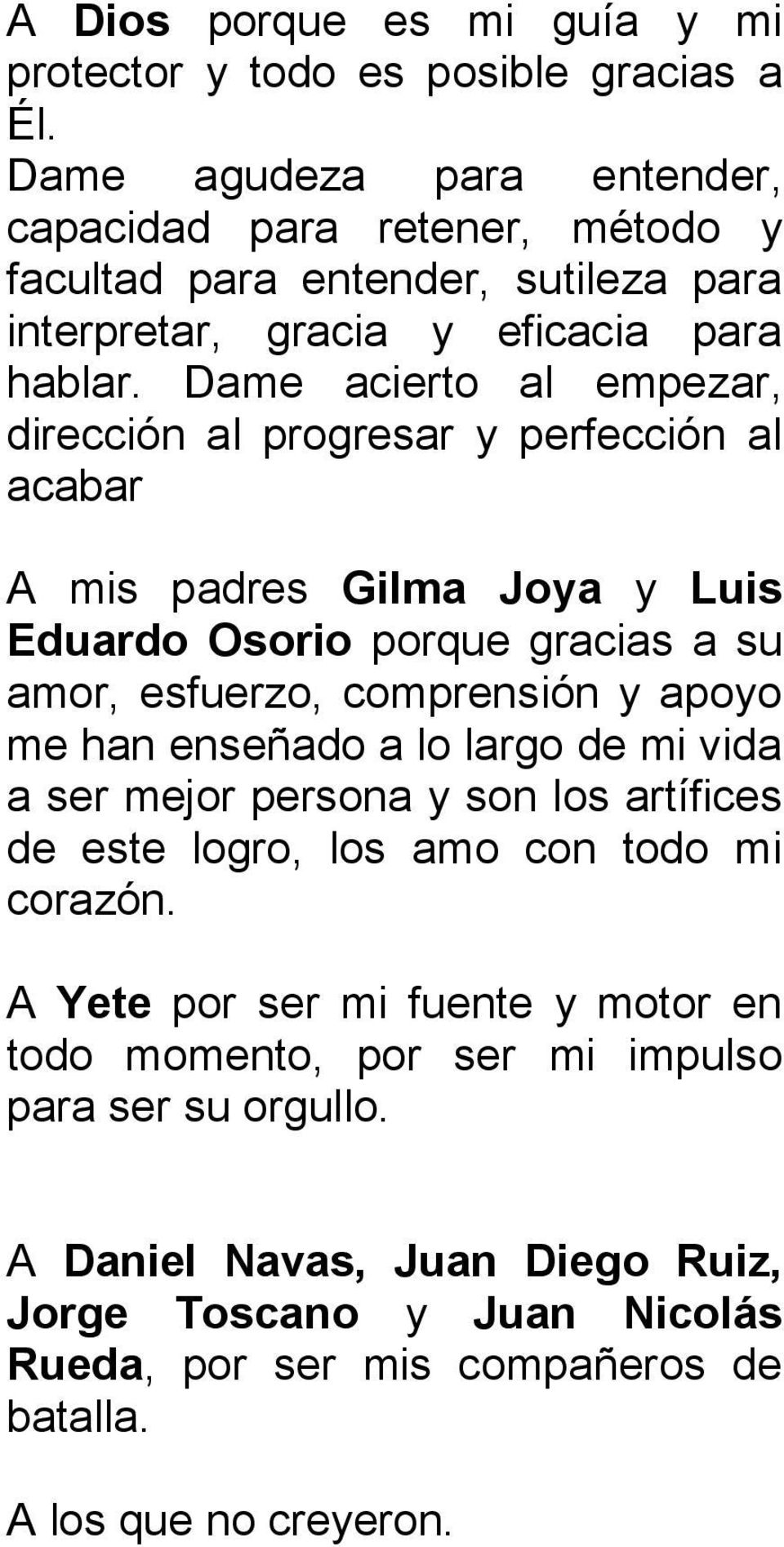 Dame acierto al empezar, dirección al progresar y perfección al acabar A mis padres Gilma Joya y Luis Eduardo Osorio porque gracias a su amor, esfuerzo, comprensión y apoyo me han