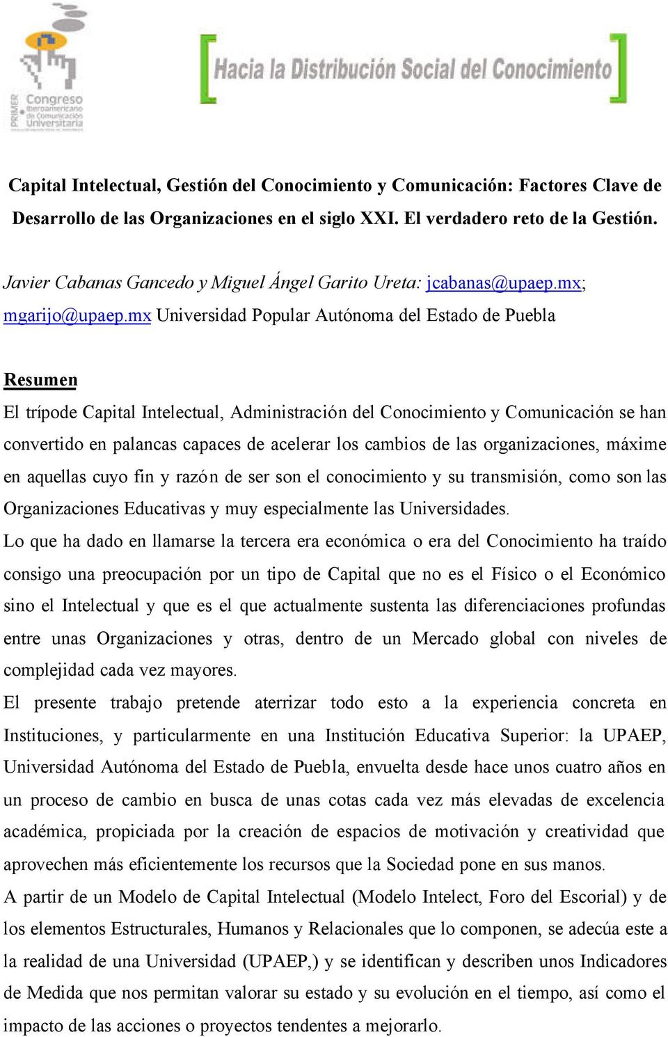 mx Universidad Popular Autónoma del Estado de Puebla Resumen El trípode Capital Intelectual, Administración del Conocimiento y Comunicación se han convertido en palancas capaces de acelerar los