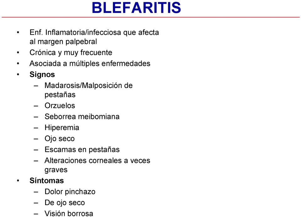 Asociada a múltiples enfermedades Signos Madarosis/Malposición de pestañas Orzuelos