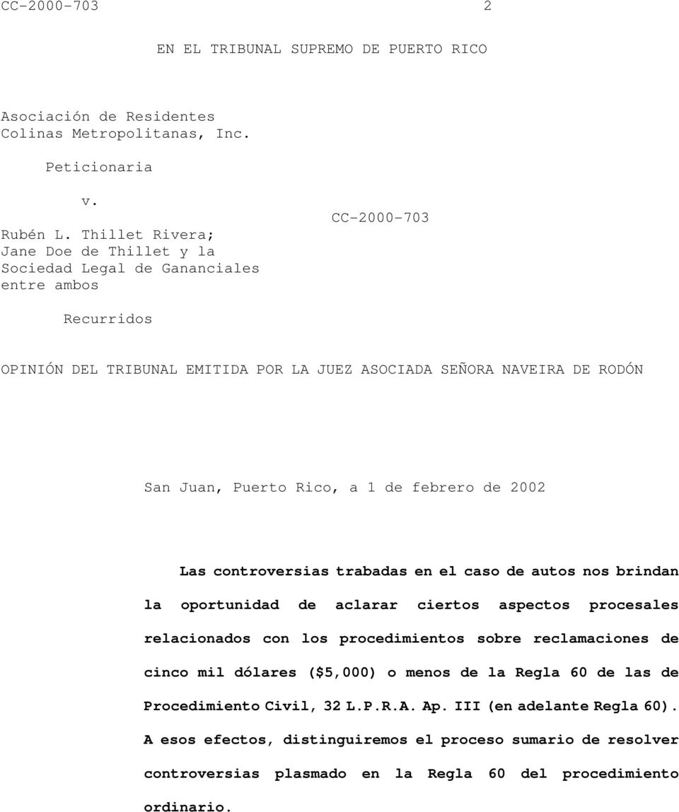 Puerto Rico, a 1 de febrero de 2002 Las controversias trabadas en el caso de autos nos brindan la oportunidad de aclarar ciertos aspectos procesales relacionados con los procedimientos sobre