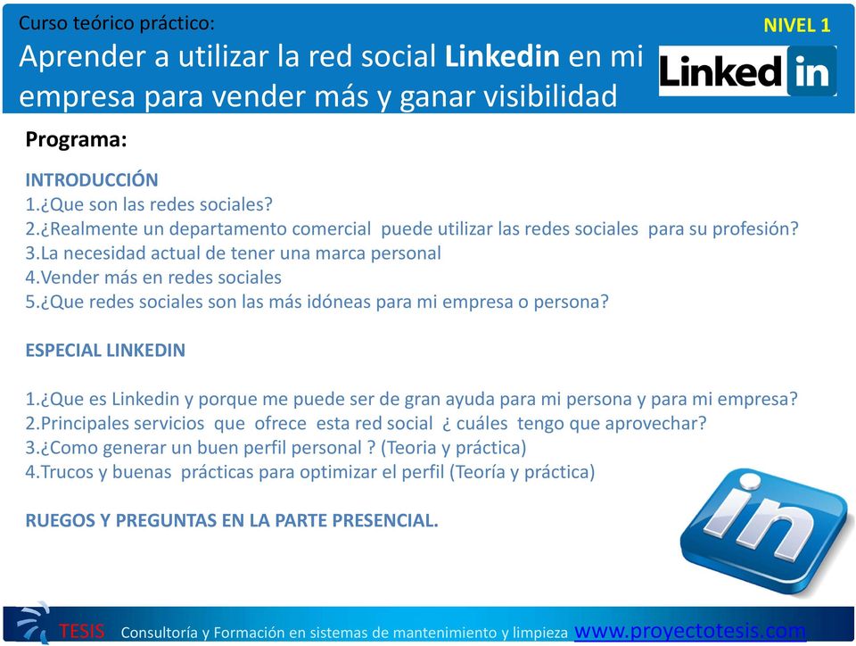 ESPECIAL LINKEDIN 1. Que es Linkedin y porque me puede ser de gran ayuda para mi persona y para mi empresa? 2.
