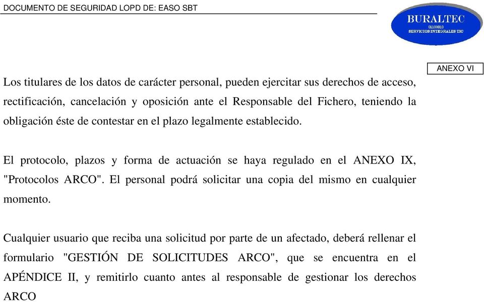El protocolo, plazos y forma de actuación se haya regulado en el ANEXO IX, "Protocolos ARCO".