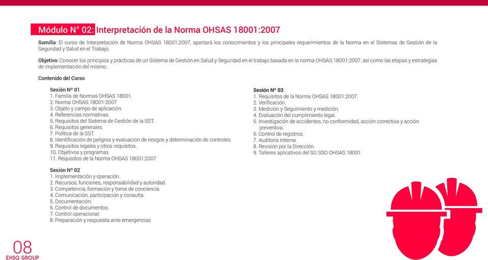 Objetivo: Conocer los principios y prácticas de un Sistema de Gestión en Salud y Seguridad en el trabajo basada en la norma OHSAS 18001:2007, así como las etapas y estrategias de implementación del