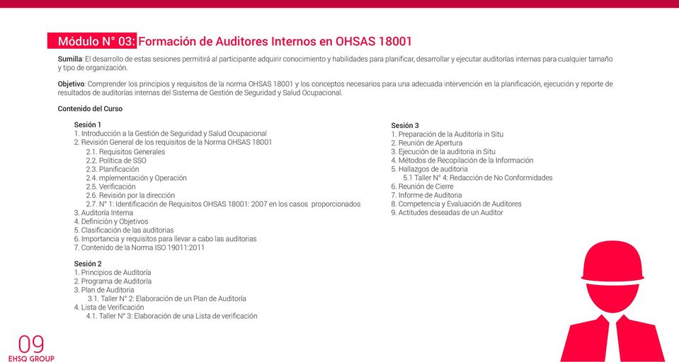 Objetivo: Comprender los principios y requisitos de la norma OHSAS 18001 y los conceptos necesarios para una adecuada intervención en la planificación, ejecución y reporte de resultados de auditorías