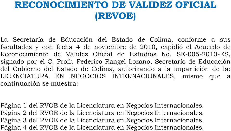 Federico Rangel Lozano, Secretario de Educación del Gobierno del Estado de Colima, autorizando a la impartición de la: LICENCIATURA EN NEGOCIOS INTERNACIONALES, mismo que a