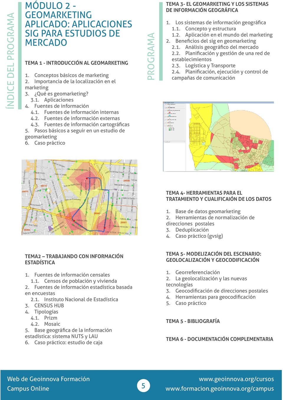 Pasos básicos a seguir en un estudio de geomarketing 6. Caso práctico PROGRAMA TEMA 3- EL GEOMARKETING Y LOS SISTEMAS DE INFORMACIÓN GEOGRÁFICA 1. Los sistemas de información geográfica 1.1. Concepto y estructura 1.