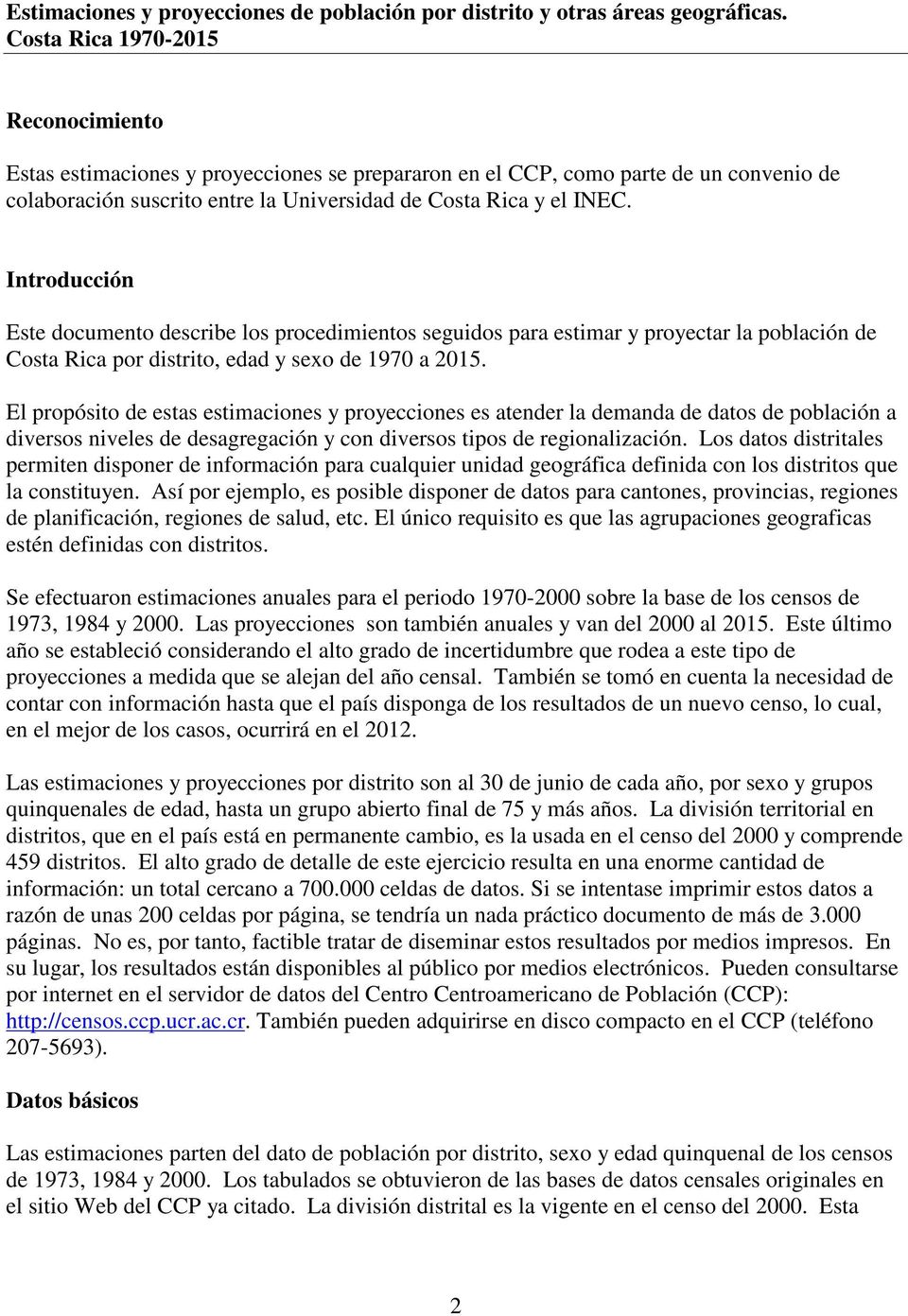 Introducción Este documento describe los procedimientos seguidos para estimar y proyectar la población de Costa Rica por distrito, edad y sexo de 1970 a 2015.