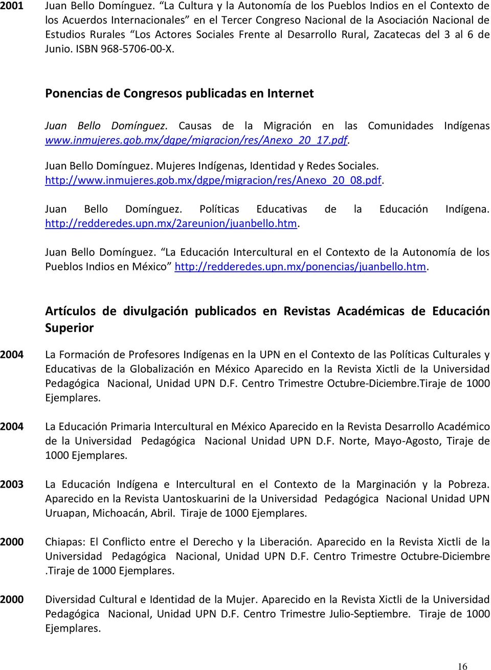 al Desarrollo Rural, Zacatecas del 3 al 6 de Junio. ISBN 968-5706-00-X. Ponencias de Congresos publicadas en Internet Juan Bello Domínguez. Causas de la Migración en las Comunidades Indígenas www.